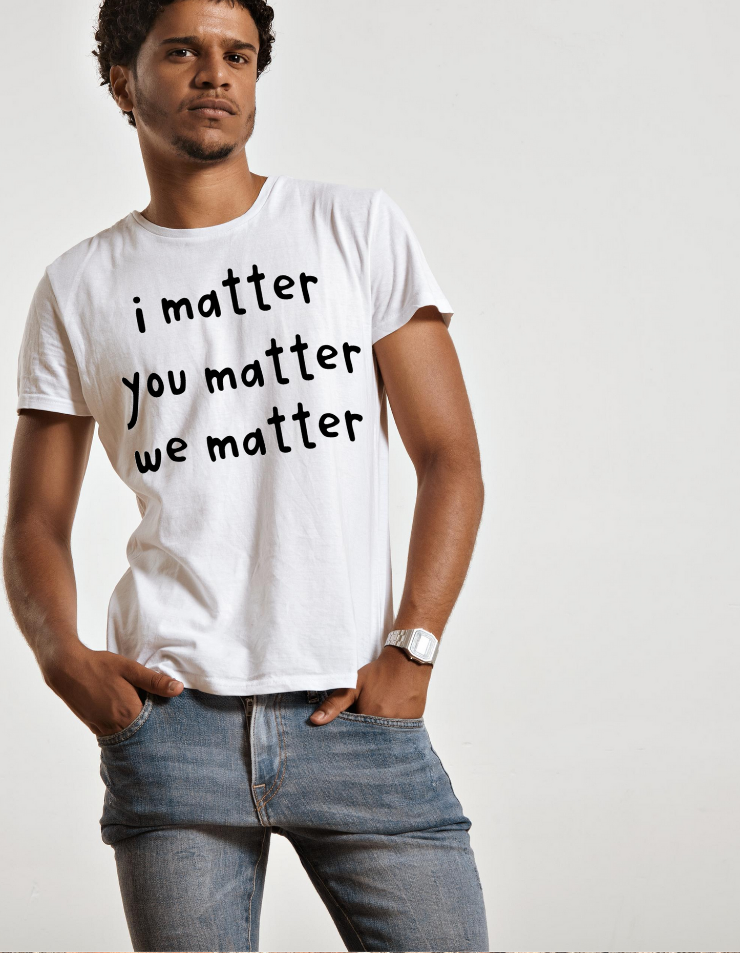 I Matter, You Matter, We Matter-T-shirt